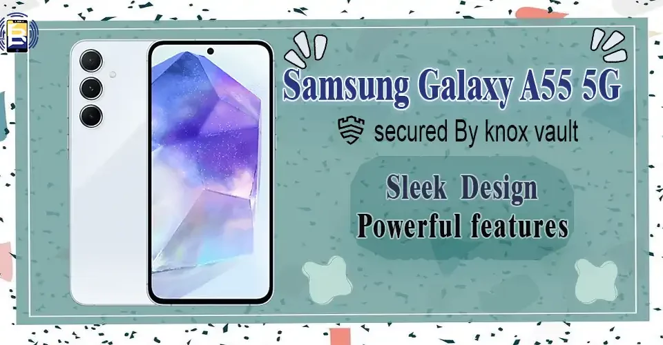 Samsung Galaxy A55: The Optimal 2024 Smartphone for Exceptional Performance