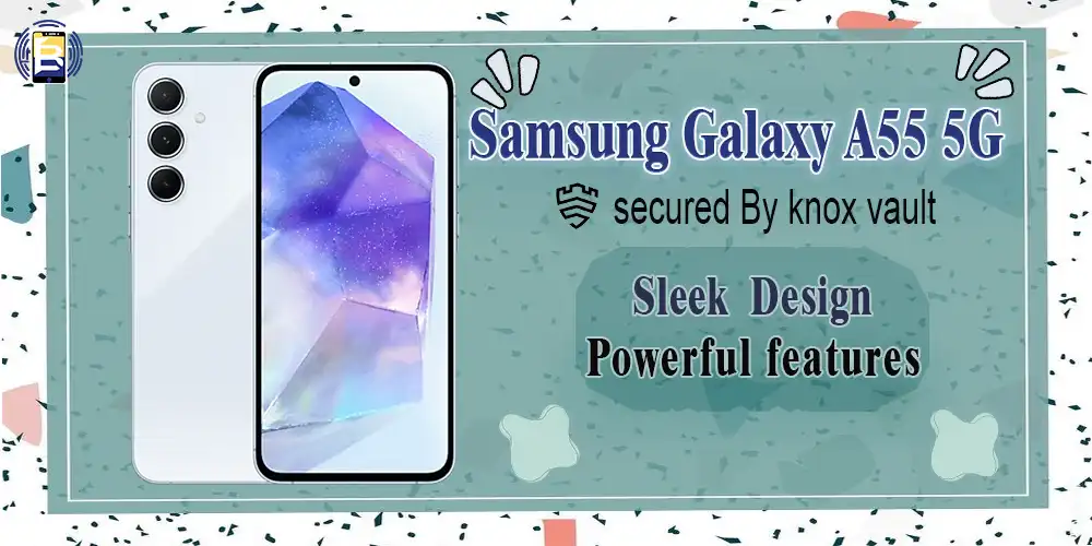 Samsung Galaxy A55: The Optimal 2024 Smartphone for Exceptional Performance