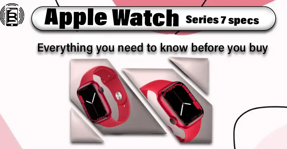 Apple Watch Series 7 specs: Everything you need to know before you buy