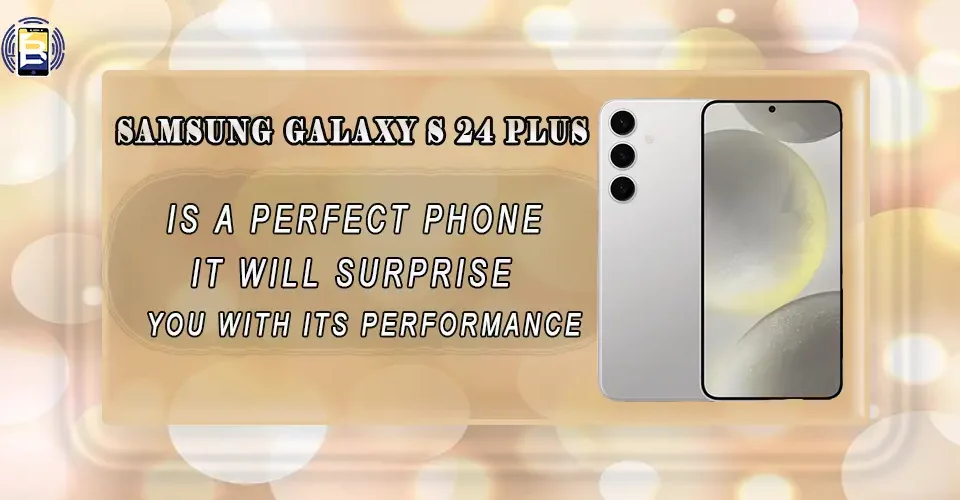 Samsung Galaxy S24plus is a perfect phone, It will surprise you with its performance.