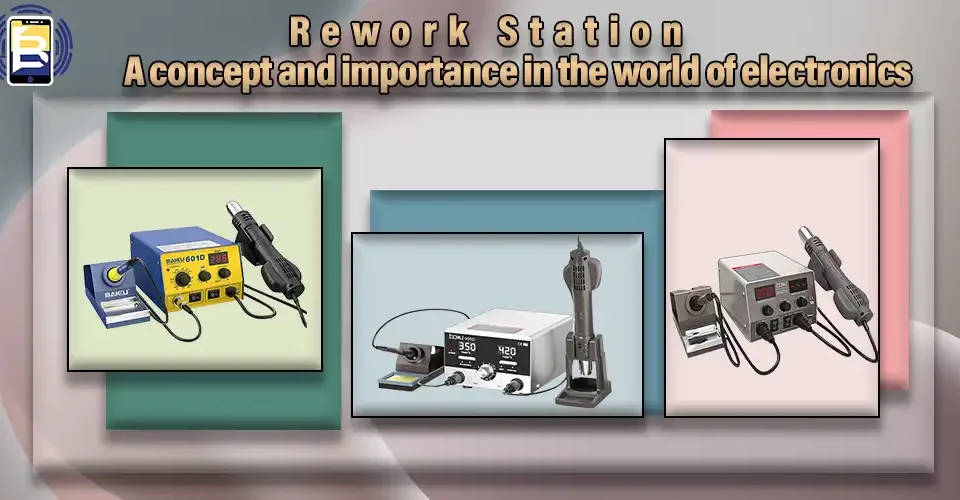Rework Station: A concept and importance in the world of electronics