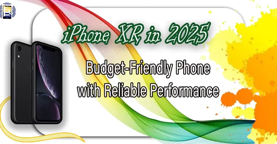 iPhone XR in 2025 Budget-Friendly Phone with Reliable Performance