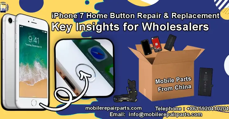 everything wholesalers need to know about iPhone 7 home button repair and replacement, and importing cell phone parts from China to Latin America.