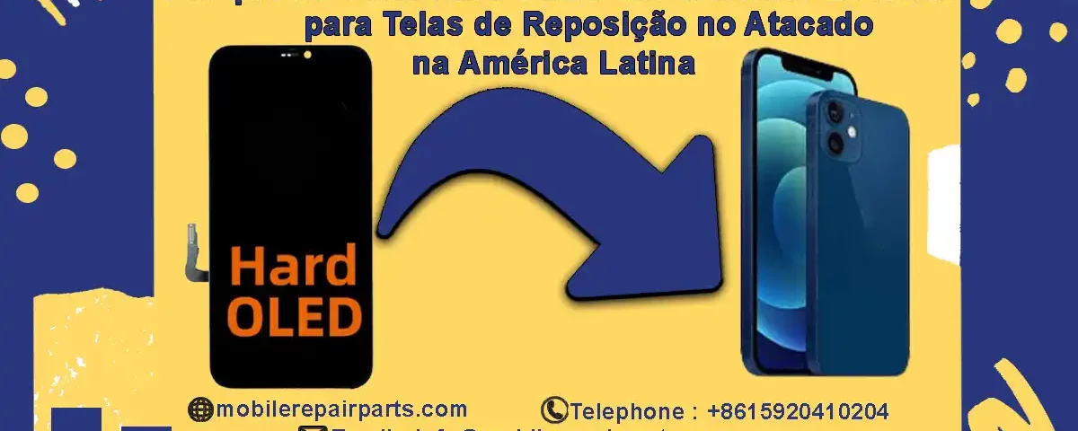 Tela Hard OLED como melhor opção de reposição no atacado para celulares na América Latina.