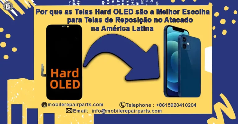 Por que as Telas Hard OLED são a Melhor Escolha para Telas de Reposição no Atacado na América Latina