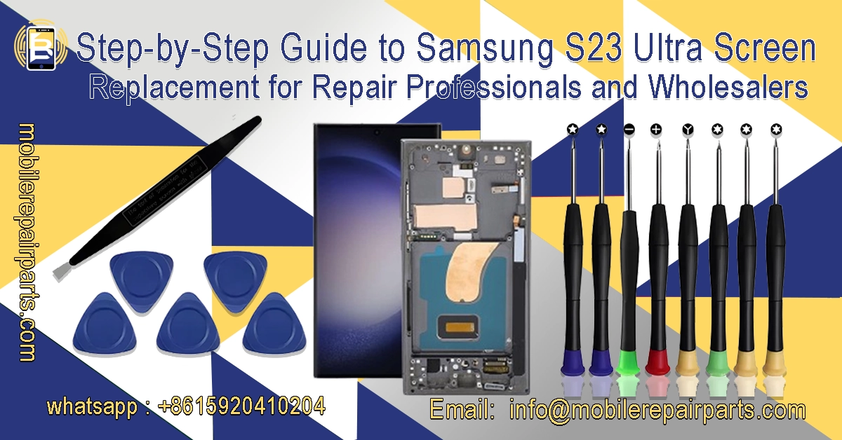 Step-by-step Samsung S23 Ultra screen replacement guide with tools for repair professionals and wholesalers importing from China to Latin America.