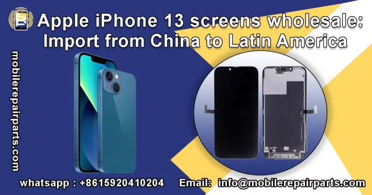 Apple iPhone 13 screens wholesale: Import from China to Latin America