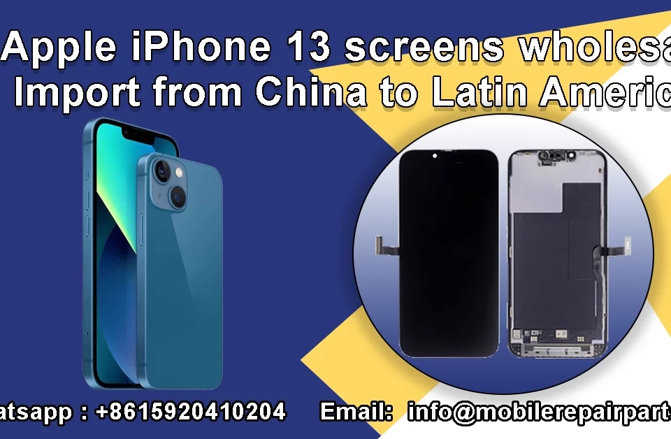 Wholesale iPhone 13 screens from China for Latin American repair businesses.